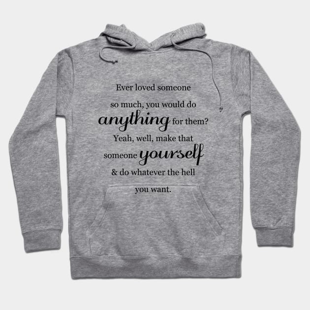 Ever Loved Someone So Much You Would Do Anything For Them? Hoodie by 1111